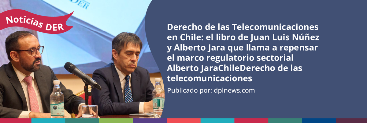 Derecho de las Telecomunicaciones en Chile: el libro de Juan Luis Núñez y Alberto Jara que llama a repensar el marco regulatorio sectorial