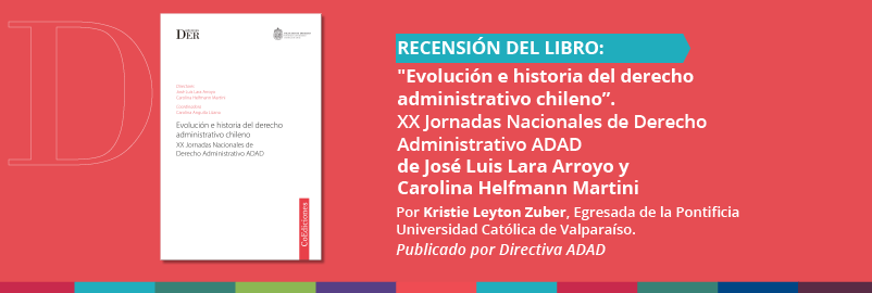 Recensión “Evolución e historia del derecho administrativo chileno”, Actas de las XX Jornadas de Derecho Administrativo, de José Luis Lara y Carolina Helfmann"