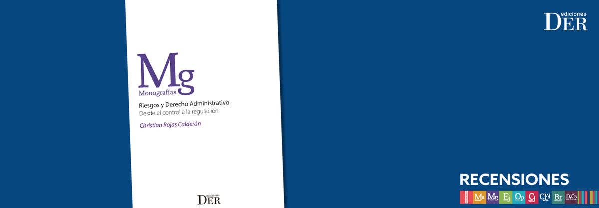 Revista de Administración Pública - Comentario al libro "Riesgos y Derecho Administrativo Desde el control a la regulación" de Christian Rojas Calderón