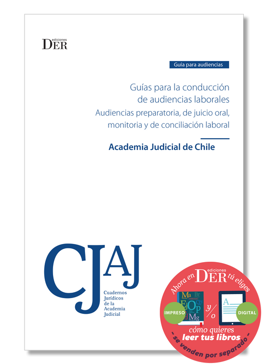 Guías para la conducción de audiencias laborales. Audiencias preparatoria, de juicio oral, monitoria y de conciliación laboral