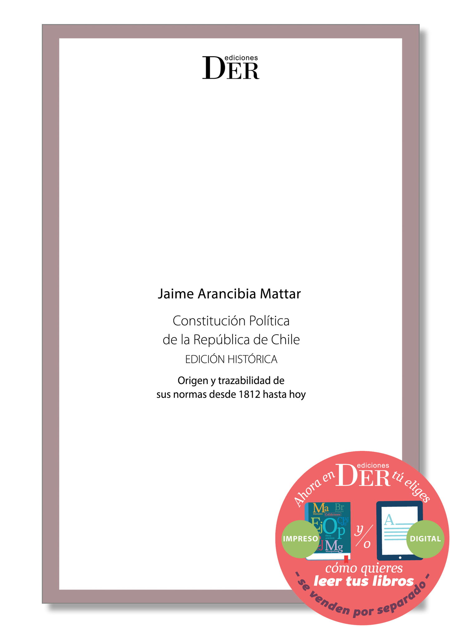 Constitución Política de la República de Chile. Edición histórica. Origen y trazabilidad de sus normas desde 1812 hasta hoy